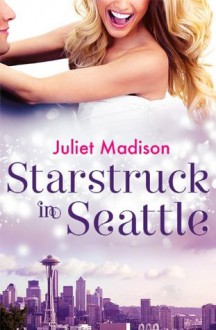 Starstruck In Seattle (novella) - Juliet Madison