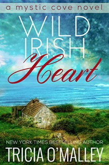 Wild Irish Heart (The Mystic Cove Series Book 1) - Tricia O'Malley