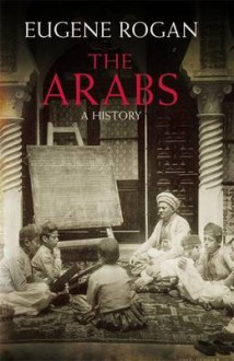 The Arabs: A History - Eugene Rogan