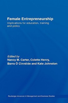 Female Entrepreneurship: Implications for Education, Training and Policy - Nancy M. Carter, Collette Henry, C. S. Cinneide, Kate Johnston