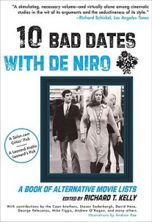 Ten Bad Dates with De Niro: A Book of Alternative Movie Lists - Richard T. Kelly, Andrew Rae