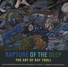 Rapture of the Deep: The Art of Ray Troll - Ray Troll, David James Duncan, Bradford Matsen