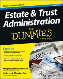 Estate and Trust Administration For Dummies (For Dummies (Business & Personal Finance)) - Margaret Atkins Munro, Kathryn A. Murphy