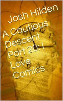 A Cautious Descent Part 20: I Love Comics (A Cautious Descent Into Respectability, #20) - Josh Hilden