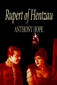 Rupert of Hentzau -- From the Memoirs of Fritz Von Tarlenheim - Anthony Hope