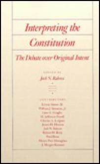 Interpreting the Constitution - Jack N. Rakove