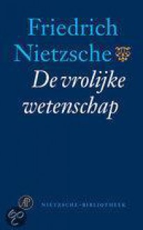 De vrolijke wetenschap - Friedrich Nietzsche