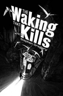 The Waking That Kills - Stephen Gregory