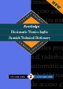 Routledge Spanish Technical Dictionary Diccionario Tecnico Inges: Volume 2: English-Spanish/Ingles-Espanol - Routledge