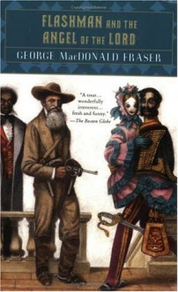 Flashman and the Angel of the Lord (The Flashman Papers, #10) - George MacDonald Fraser