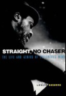 Straight, No Chaser: The Life and Genius of Thelonious Monk - Leslie Gourse