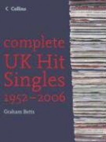 Complete UK Hit Singles 1952���2006 - Graham Betts