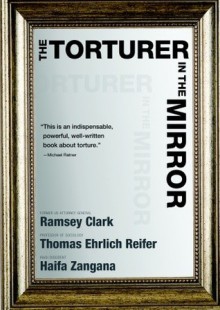 The Torturer in the Mirror - Ramsey Clark, Haifa Zangana, Thomas Ehrlich Reifer