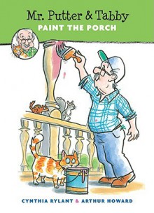 Mr. Putter & Tabby Paint the Porch - Cynthia Rylant, Arthur Howard