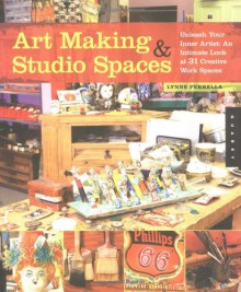 Art Making & Studio Spaces: Unleash Your Inner Artist: An Intimate Look at 31 Creative Work Spaces - Lynne Perrella