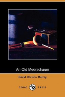 An Old Meerschaum (Dodo Press) - David Christie Murray