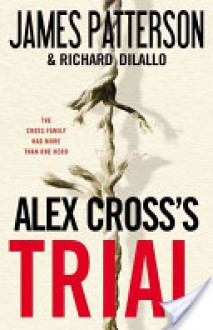 Alex Cross's Trial - James Patterson, Richard DiLallo