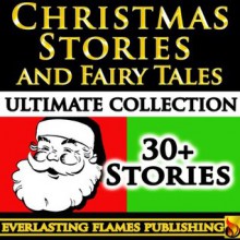 Christmas Stories And Fairy Tales For Children - O. Henry, L. Frank Baum, Clement C. Moore, John Kendrick Bangs, Thomas Nelson Page, S Weir Mitchell, Father Michael Bonham, Charles Dickens