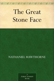 The Great Stone Face - Nathaniel Hawthorne