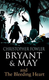 Bryant & May - The Bleeding Heart: (Bryant & May Book 11) - Christopher Fowler