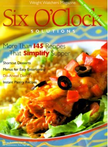 Six O'Clock Solutions: More Than 145 Recipes That Simplify Supper - Weight Watchers