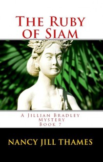 The Ruby of Siam (A Jillian Bradley Mystery, #7) - Nancy Jill Thames