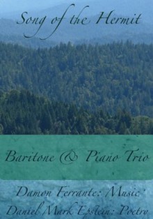 Song of the Hermit: Baritone Voice and Piano Trio (Steeplechase Chamber Music) - Damon Ferrante, Daniel Mark Epstein