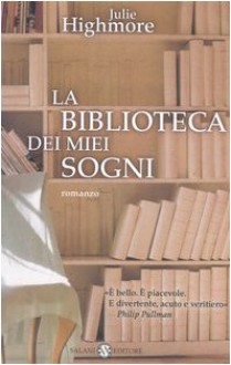 La biblioteca dei miei sogni - Julie Highmore, Roberta Bovaia