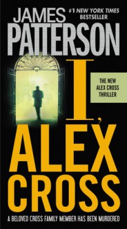 I, Alex Cross (Alex Cross #16) - James Patterson