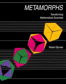 Metamorphs: Transforming Mathematical Surprises - Robert Byrnes