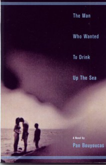 Man Who Wanted to Drink Up the Sea - Pan Bouyoucas