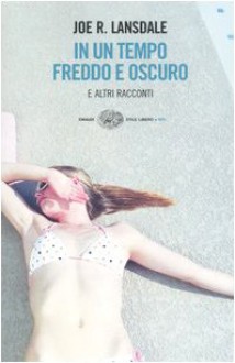 In un tempo freddo e oscuro e altri racconti - Joe R. Lansdale, Luca Conti, Luisa Piussi