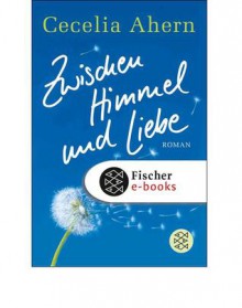 Zwischen Himmel und Liebe - Cecelia Ahern