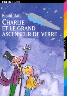 Charlie et le grand ascenseur de verre - Roald Dahl