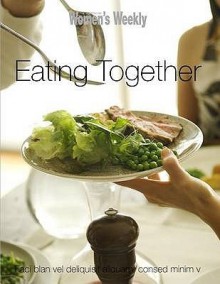 Eating Together (Australian Womens Weekly H/B) - Australian Women's Weekly