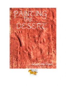 Painting the Desert - Sean Michael