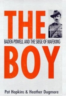 Boy: Baden-Powell and the Siege of Mafeking - Pat Hopkins, Heather Dugmore