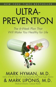 Ultraprevention: The 6-Week Plan That Will Make You Healthy for Life - Mark Hyman, Mark Liponis