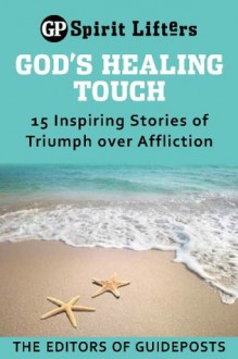 God's Healing Touch: 15 Inspiring Stories of Triumph over Affliction (Guideposts spirit lifters) - Guideposts Books