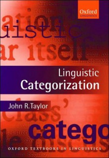 Linguistic Categorization: Prototypes in Linguistic Theory - John R. Taylor