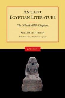 Ancient Egyptian Literature: Volume I: The Old and Middle Kingdoms - Miriam Lichtheim, Antonio Loprieno