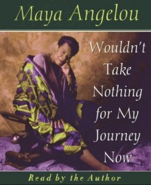 Wouldn't Take Nothing For My Journey Now (Audio) - Maya Angelou