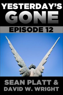 Yesterday's Gone: Episode 12 - Sean Platt, David W. Wright