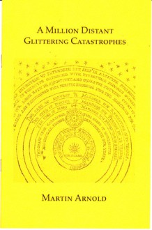 A Million Distant Glittering Catastrophes - Martin Arnold