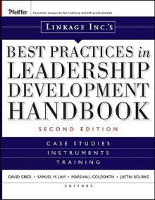 Linkage Inc.'s Best Practices in Leadership Development Handbook: Case Studies, Instruments, Training - David Giber, Samuel M. Lam, Marshall Goldsmith, Justin Bourke