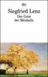 Der Geist der Mirabelle - Siegfried Lenz