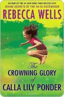 The Crowning Glory of Calla Lily Ponder - Rebecca Wells