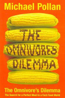 The Omnivore's Dilemma - Michael Pollan