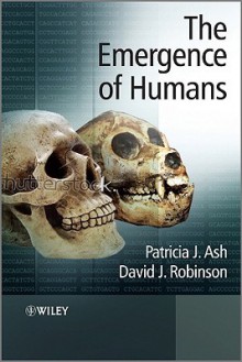 The Emergence of Humans: An Exploration of the Evolutionary Timeline - Patricia Ash, David Robinson