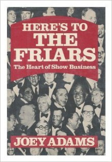 Here's to the Friars: The Heart of Show Business - Joey Adams